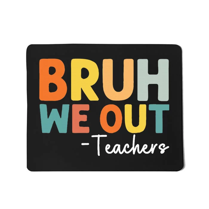 End Of School Year Teacher Summer Bruh We Out Teachers Mousepad