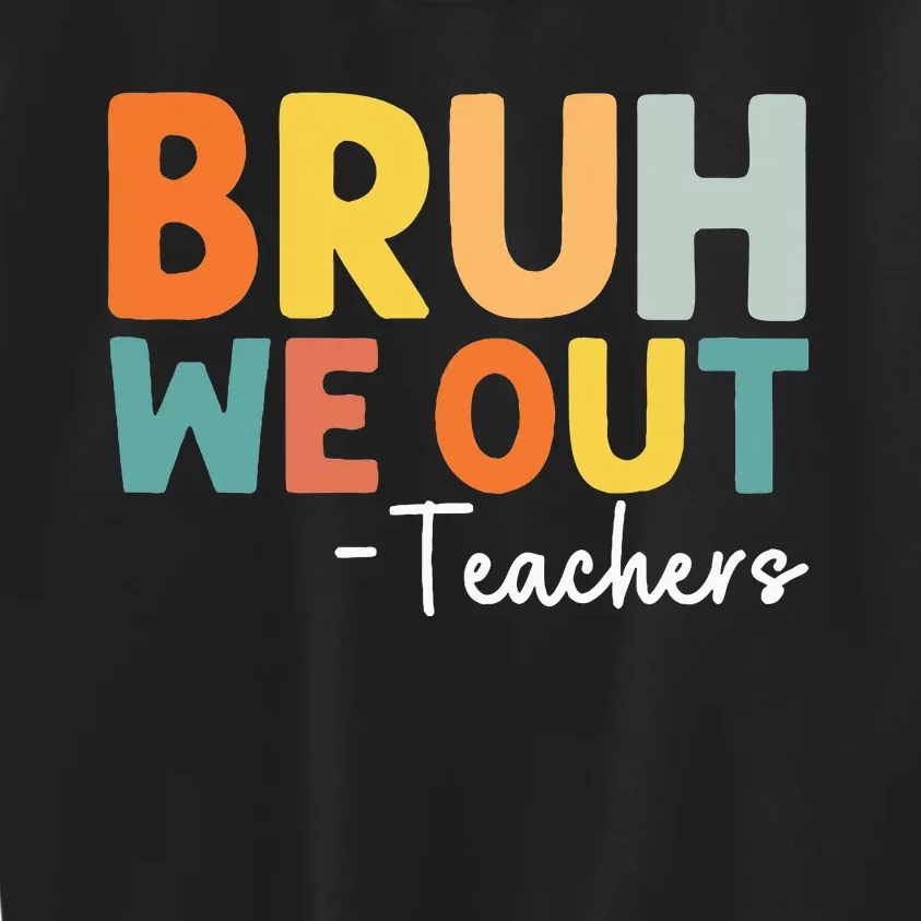 End Of School Year Teacher Summer Bruh We Out Teachers Kids Sweatshirt