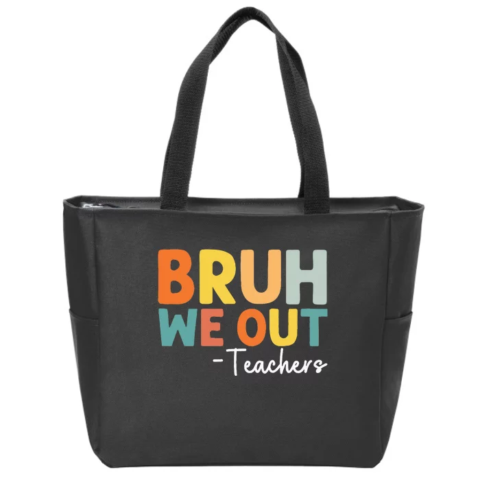 End Of School Year Teacher Summer Bruh We Out Teachers Zip Tote Bag