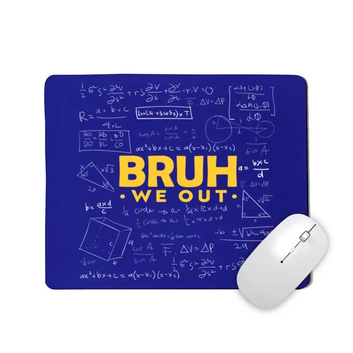 End Of School Year Math Teacher Funny Bruh We Out Teachers Gift Mousepad