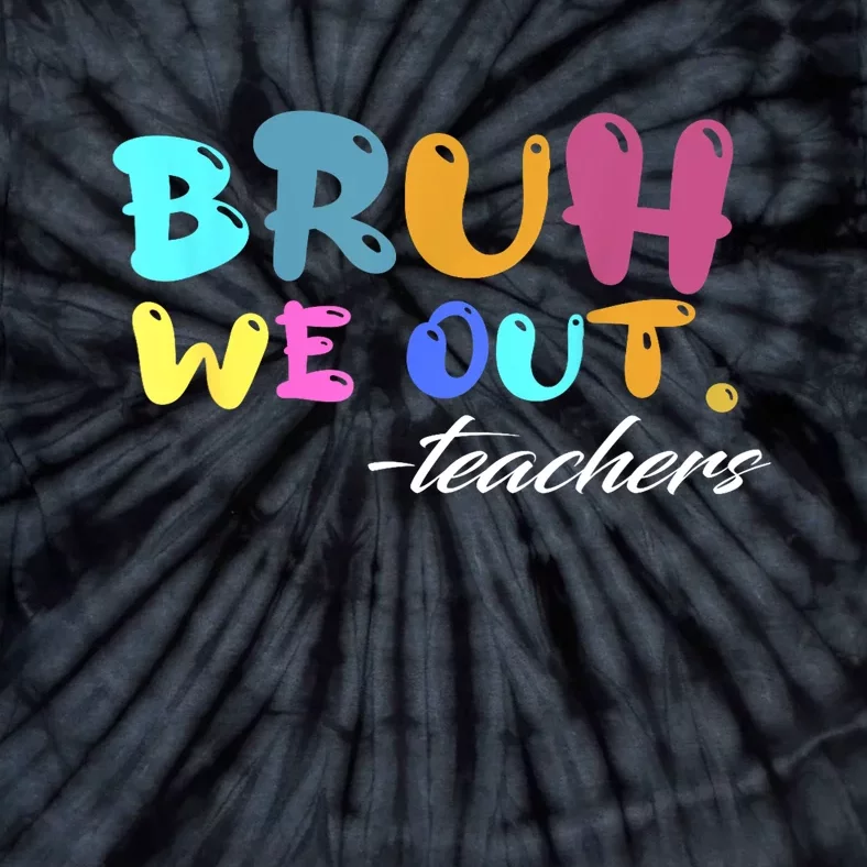 End Of School Year Summer Bruh We Out Teachers Gift Tie-Dye T-Shirt