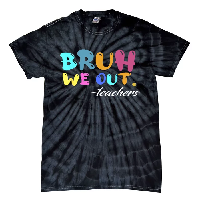 End Of School Year Summer Bruh We Out Teachers Gift Tie-Dye T-Shirt