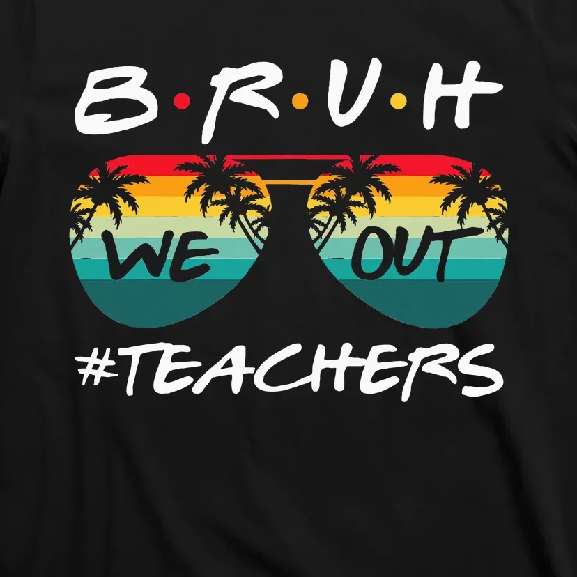 End Of School Year Teacher Summer Bruh We Out T-Shirt