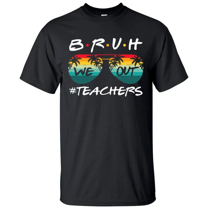 End Of School Year Teacher Summer Bruh We Out Tall T-Shirt