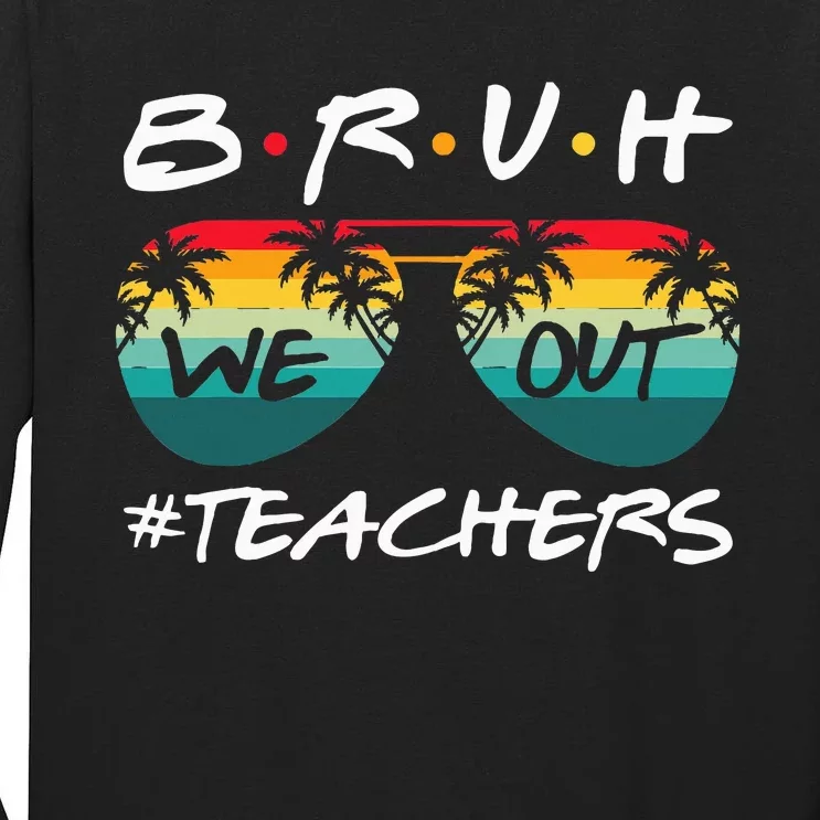 End Of School Year Teacher Summer Bruh We Out Tall Long Sleeve T-Shirt