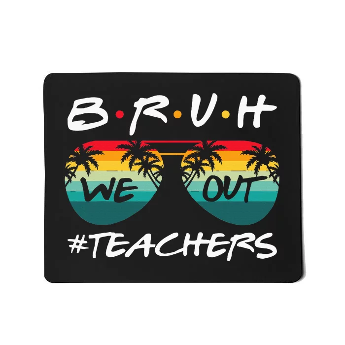 End Of School Year Teacher Summer Bruh We Out Mousepad