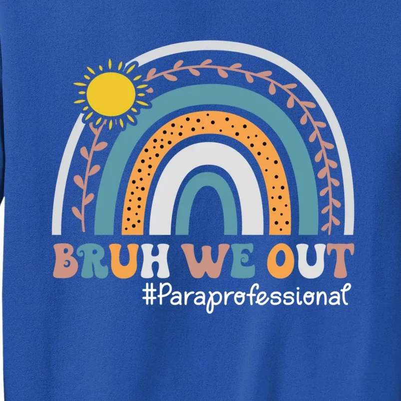 End Of School Rainbow Summer Bruh We Out Paraprofessional Gift Tall Sweatshirt