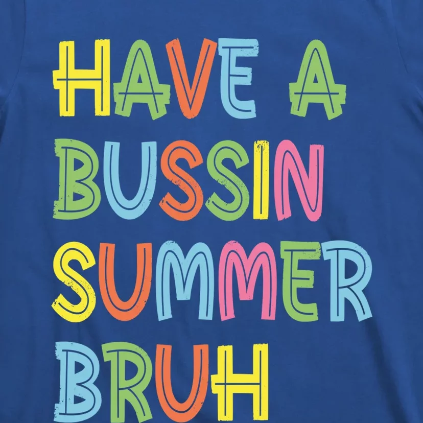 End Of School Have A Bussin Summer Bruh Teacher Hello Summer Gift T-Shirt