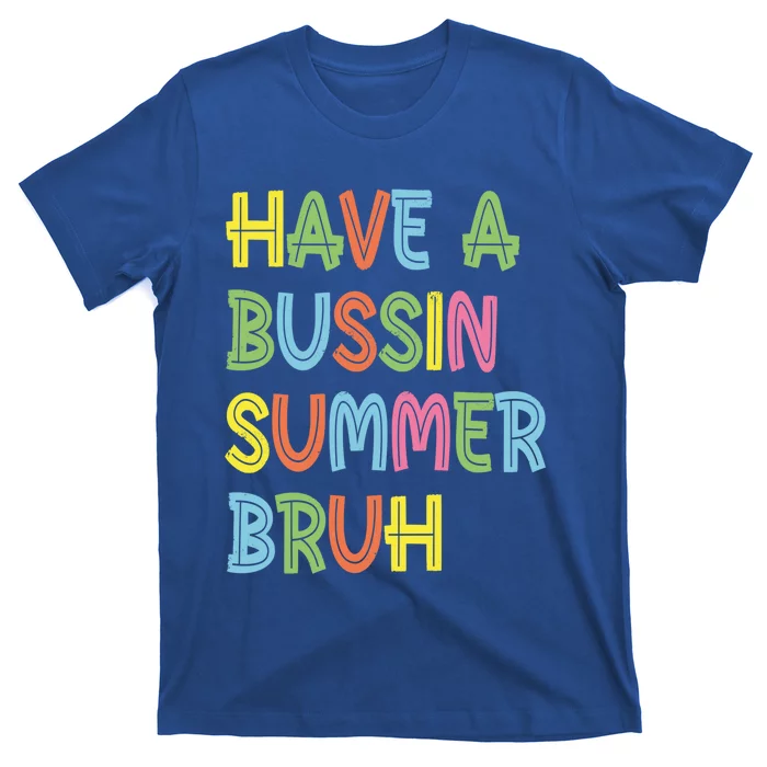 End Of School Have A Bussin Summer Bruh Teacher Hello Summer Gift T-Shirt