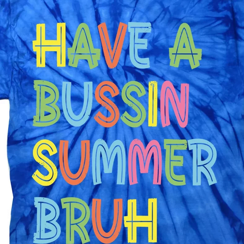 End Of School Have A Bussin Summer Bruh Teacher Hello Summer Gift Tie-Dye T-Shirt