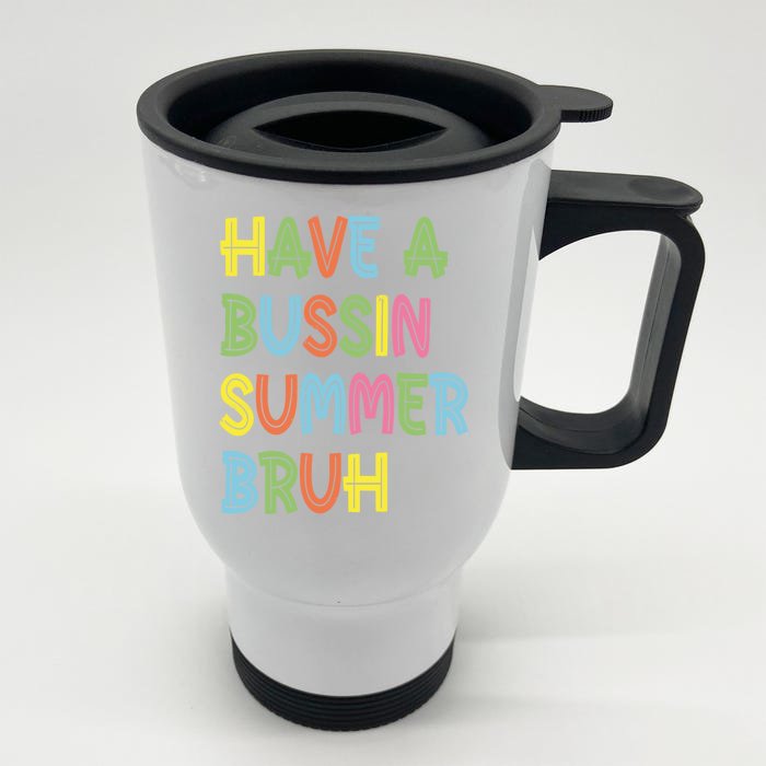 End Of School Have A Bussin Summer Bruh Teacher Hello Summer Gift Front & Back Stainless Steel Travel Mug