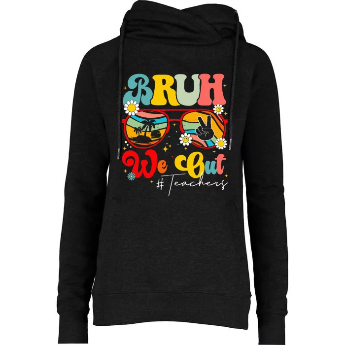 End Of School Year Teacher Summer Bruh We Out Teachers Womens Funnel Neck Pullover Hood