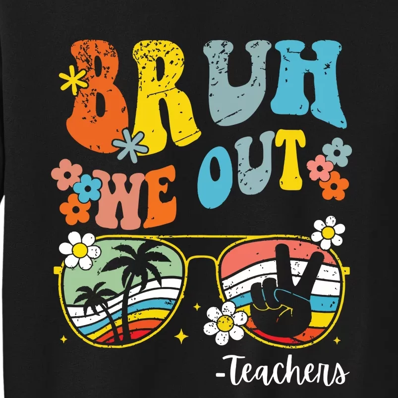 End Of School Year Last Day Of School Bruh We Out Teachers Sweatshirt