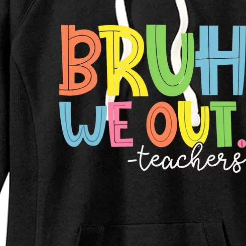 End Of School Year Teacher Summer Bruh We Out Teachers Women's Fleece Hoodie