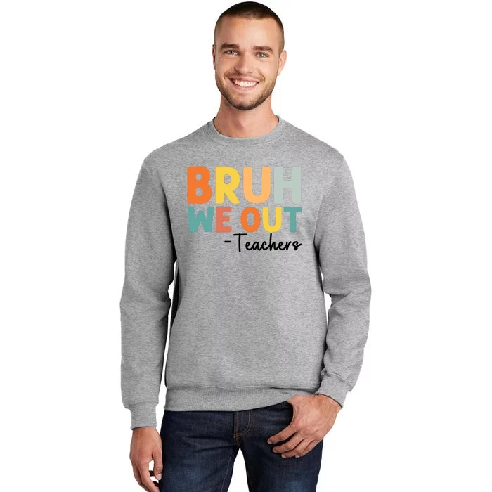 End Of School Year Teacher Summer Bruh We Out Teachers Tall Sweatshirt