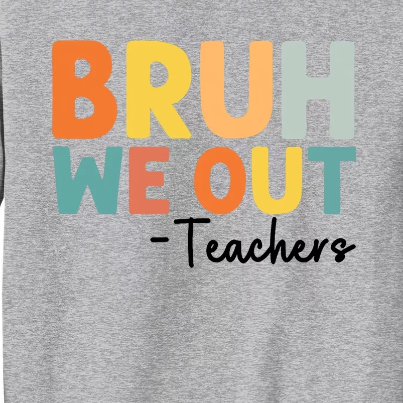 End Of School Year Teacher Summer Bruh We Out Teachers Tall Sweatshirt