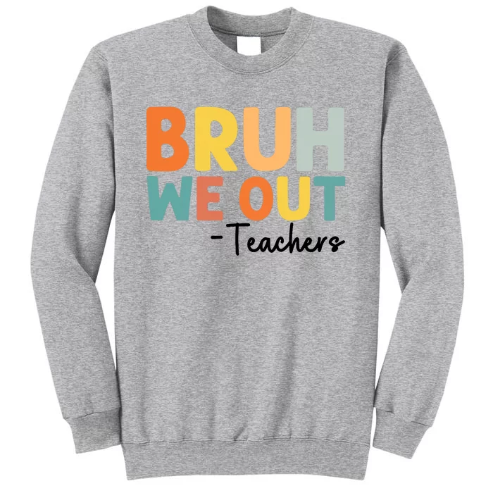 End Of School Year Teacher Summer Bruh We Out Teachers Tall Sweatshirt