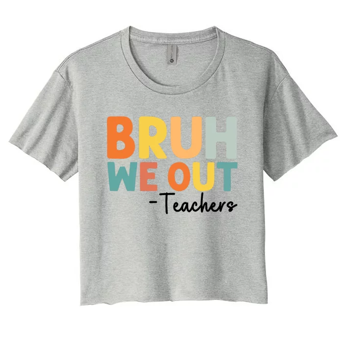 End Of School Year Teacher Summer Bruh We Out Teachers Women's Crop Top Tee