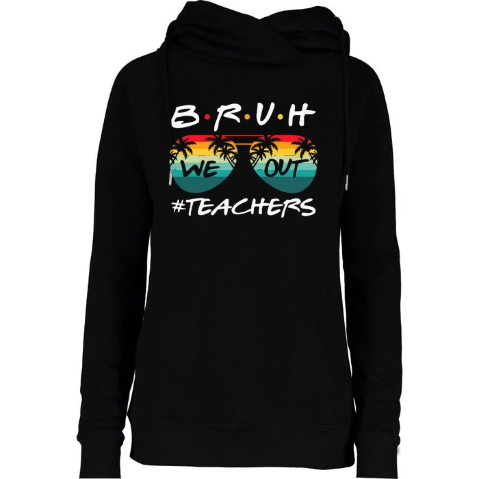 End Of School Year Teacher Summer Bruh We Out Teachers Womens Funnel Neck Pullover Hood