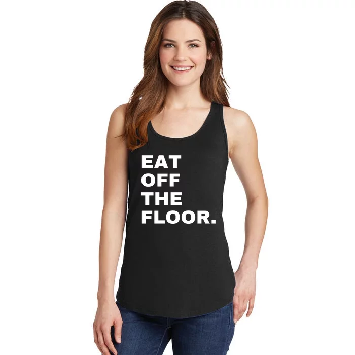 Eat Off The Floor Funny Saying Sarcastic Humor Ladies Essential Tank