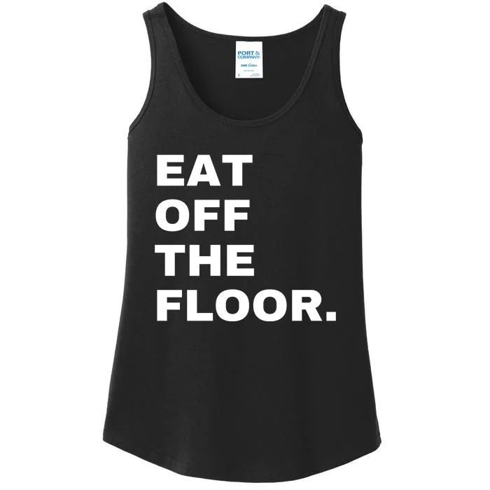 Eat Off The Floor Funny Saying Sarcastic Humor Ladies Essential Tank