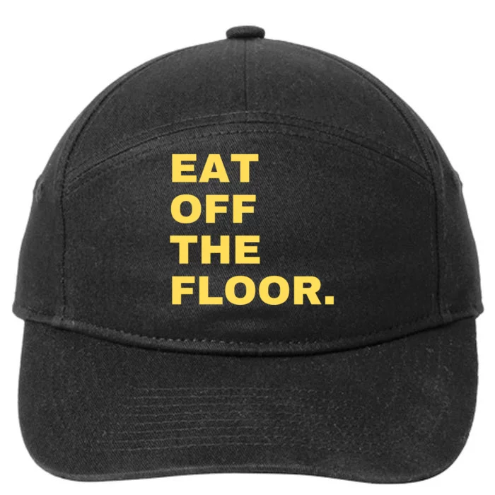 Eat Off The Floor Funny Saying Sarcastic Humor 7-Panel Snapback Hat