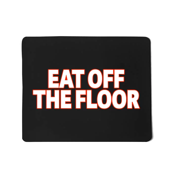 Eat Off The Floor Mousepad