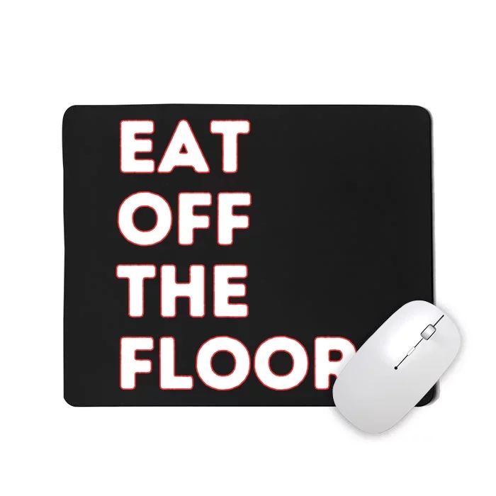 Eat Off The Floor Funny Saying Sarcastic Humor Mousepad