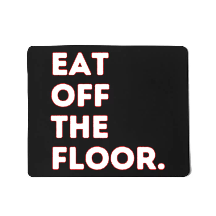 Eat Off The Floor Funny Saying Sarcastic Humor Mousepad