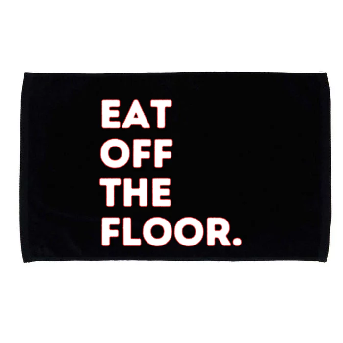 Eat Off The Floor Funny Saying Sarcastic Humor Microfiber Hand Towel