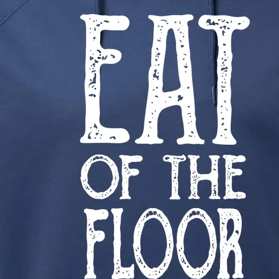 Eat Off The Floor Funny Saying Performance Fleece Hoodie