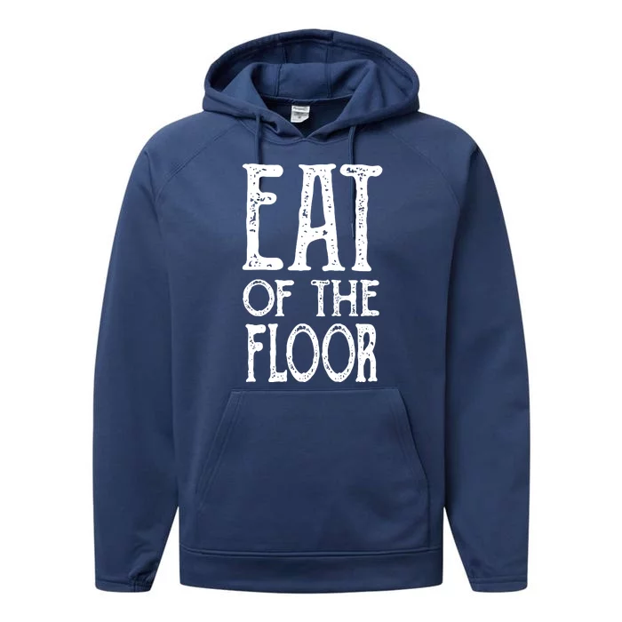 Eat Off The Floor Funny Saying Performance Fleece Hoodie