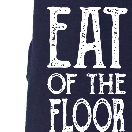 Eat Off The Floor Funny Saying Doggie 3-End Fleece Hoodie