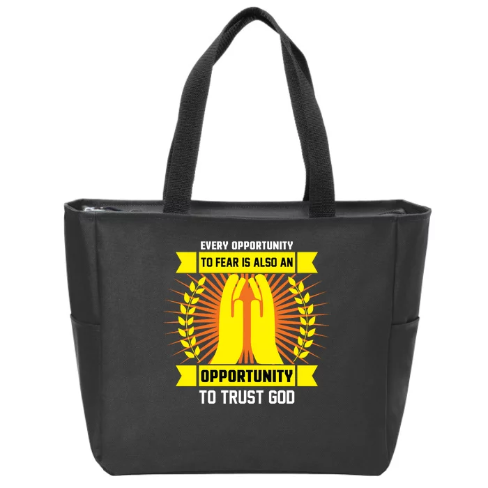 Every Opportunity To Fear Is Also An Opportunity To Trust God Zip Tote Bag