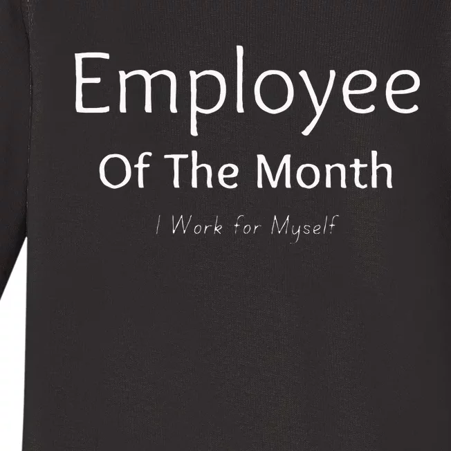 Employee Of The Month I Work For Myself Funny Saying Baby Long Sleeve Bodysuit