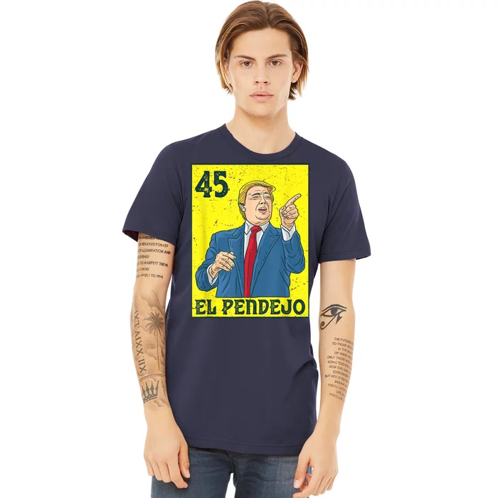 El Pendejo Anti President Donald Trump 45 Usa Vote Democrats Premium T-Shirt