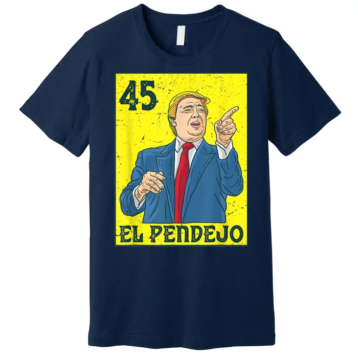 El Pendejo Anti President Donald Trump 45 Usa Vote Democrats Premium T-Shirt