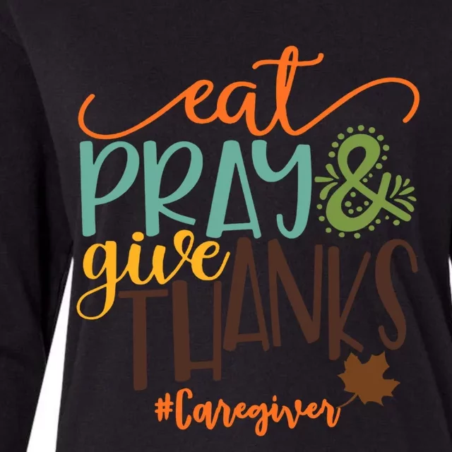 Eat Pray And Give Thanks Caregiver Thanksgiving 2020 Gift Womens Cotton Relaxed Long Sleeve T-Shirt