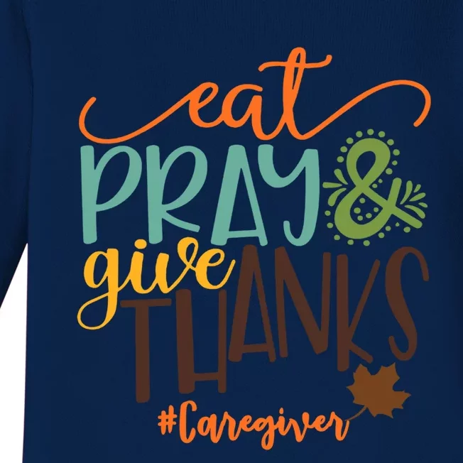 Eat Pray And Give Thanks Caregiver Thanksgiving 2020 Gift Baby Long Sleeve Bodysuit