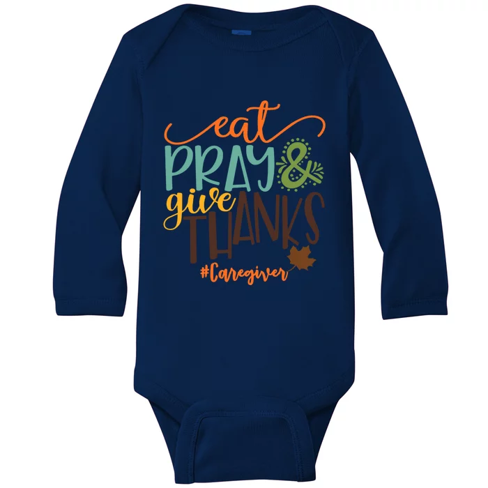 Eat Pray And Give Thanks Caregiver Thanksgiving 2020 Gift Baby Long Sleeve Bodysuit