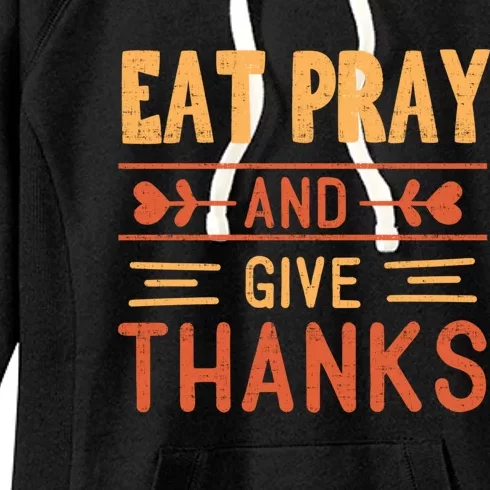 Eat Pray And Give Thanks Cool Thanksgiving Gift Cute Gift Women's Fleece Hoodie