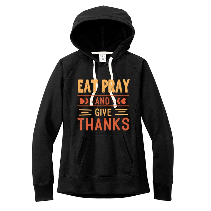 Eat Pray And Give Thanks Cool Thanksgiving Gift Cute Gift Women's Fleece Hoodie