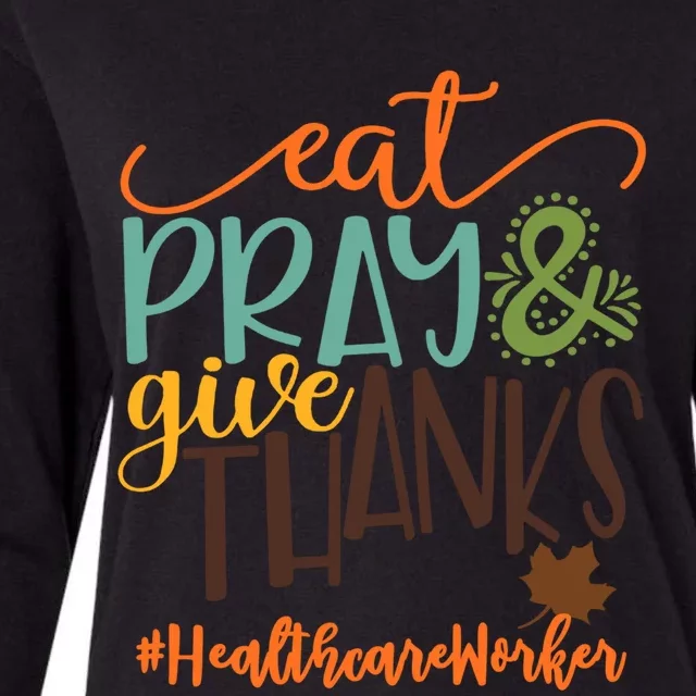 Eat Pray And Give Thanks Healthcare Worker Thanksgiving 2020 Gift Womens Cotton Relaxed Long Sleeve T-Shirt