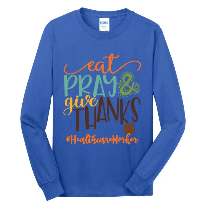 Eat Pray And Give Thanks Healthcare Worker Thanksgiving 2020 Gift Tall Long Sleeve T-Shirt