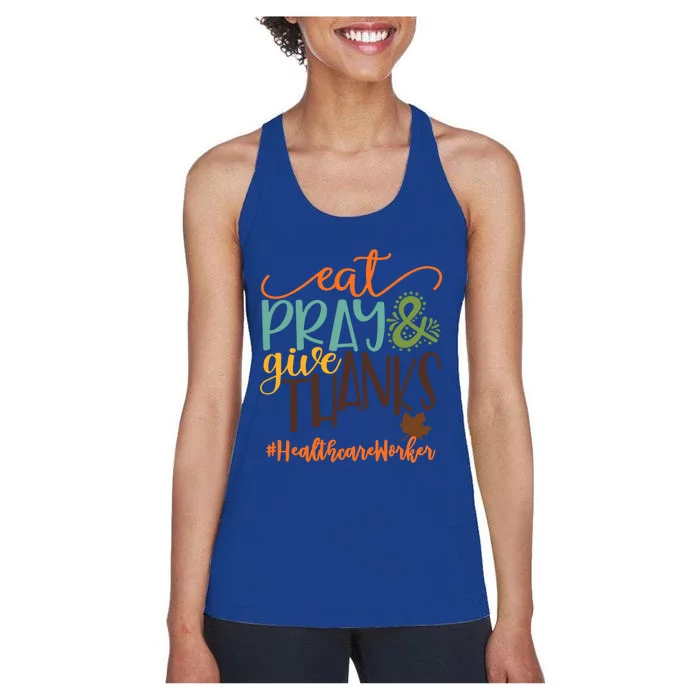 Eat Pray And Give Thanks Healthcare Worker Thanksgiving 2020 Gift Women's Racerback Tank