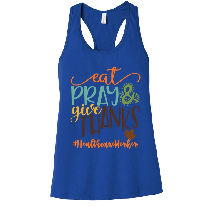 Eat Pray And Give Thanks Healthcare Worker Thanksgiving 2020 Gift Women's Racerback Tank