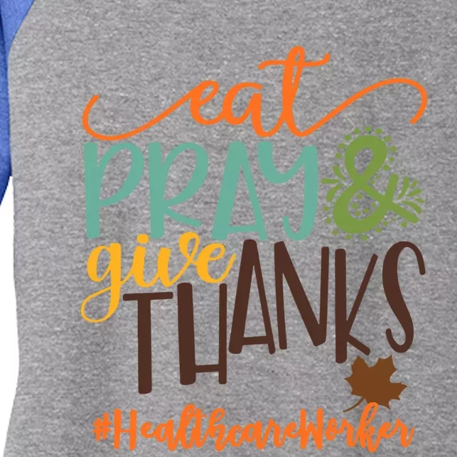 Eat Pray And Give Thanks Healthcare Worker Thanksgiving 2020 Gift Women's Tri-Blend 3/4-Sleeve Raglan Shirt