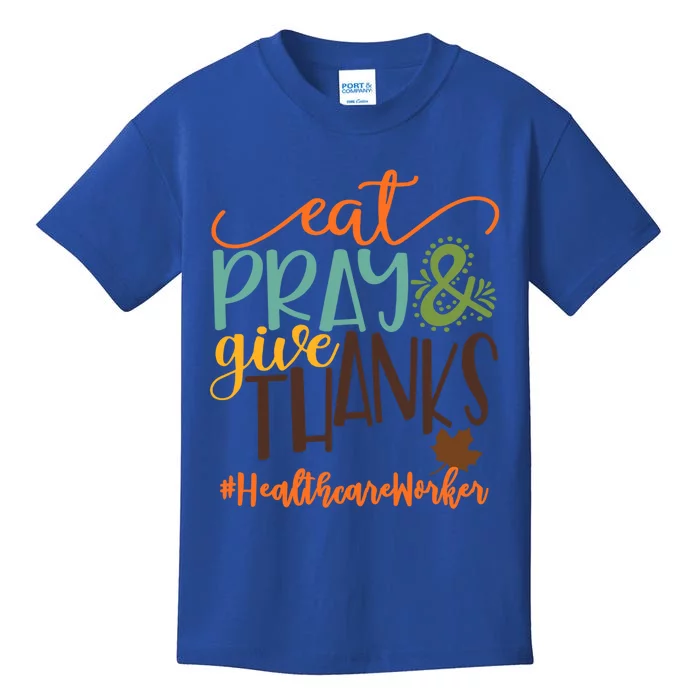 Eat Pray And Give Thanks Healthcare Worker Thanksgiving 2020 Gift Kids T-Shirt