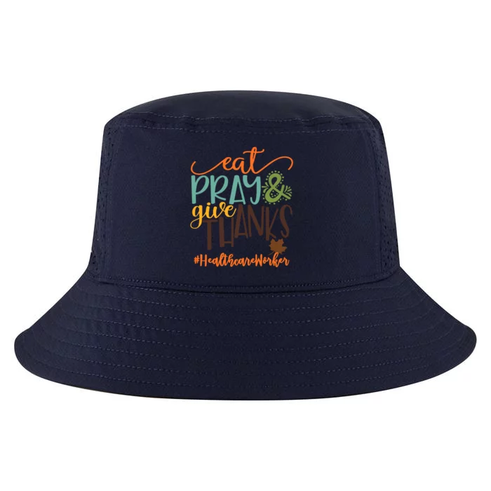 Eat Pray And Give Thanks Healthcare Worker Thanksgiving 2020 Gift Cool Comfort Performance Bucket Hat