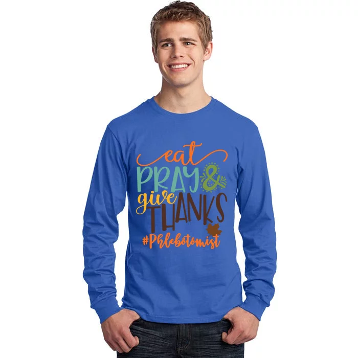 Eat Pray And Give Thanks Phlebotomist Thanksgiving 2020 Funny Gift Tall Long Sleeve T-Shirt